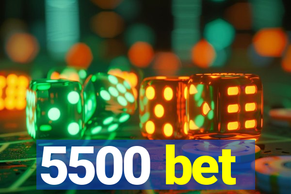 5500 bet